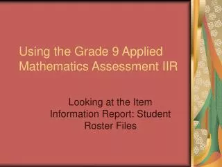 Using the Grade 9 Applied Mathematics Assessment IIR