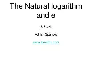 The Natural logarithm and e
