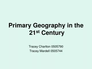 Primary Geography in the 21 st Century