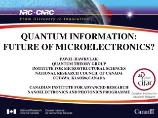 QUANTUM INFORMATION: FUTURE OF MICROELECTRONICS? PAWEL HAWRYLAK QUANTUM THEORY GROUP