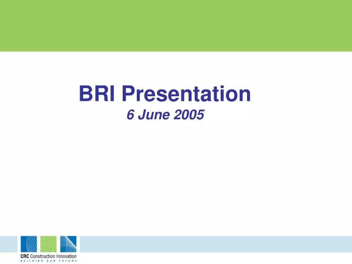 bri presentation 6 june 2005