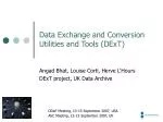 Data Exchange and Conversion Utilities and Tools (DExT) - slide 1