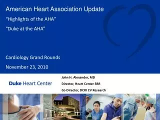 John H. Alexander, MD Director, Heart Center SBR Co-Director, DCRI CV Research