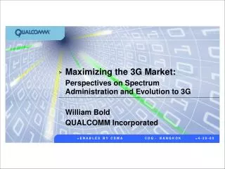 Maximizing the 3G Market: Perspectives on Spectrum Administration and Evolution to 3G William Bold