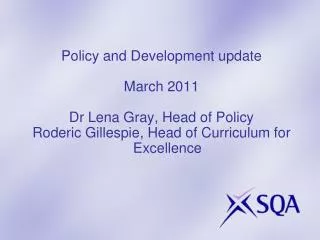 Policy and Development update March 2011 Dr Lena Gray, Head of Policy