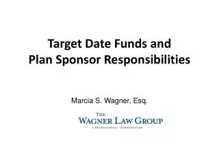 Target Date Funds and P lan S ponsor Responsibilities