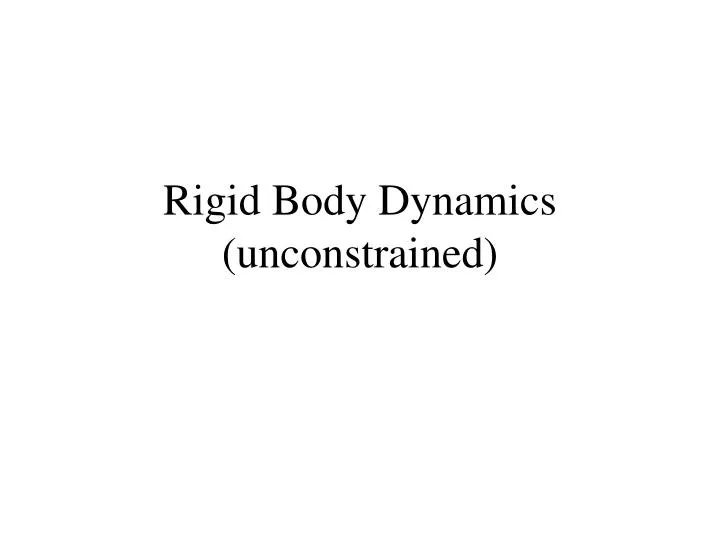 rigid body dynamics unconstrained