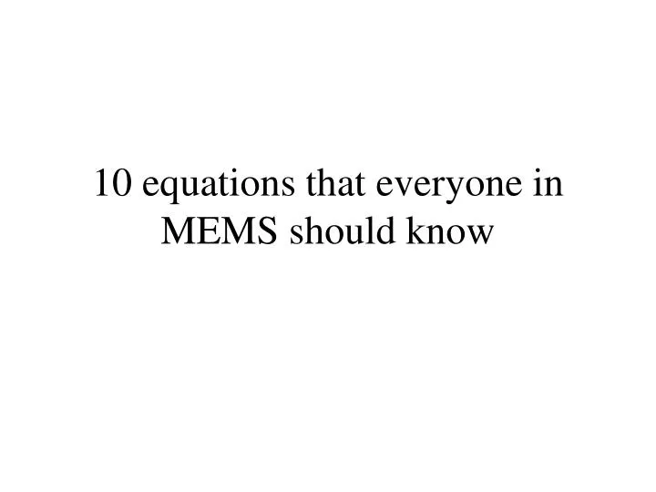 10 equations that everyone in mems should know