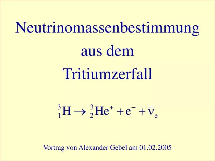 neutrinomassenbestimmung aus dem tritiumzerfall vortrag von alexander gebel am 01 02 2005