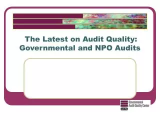 The Latest on Audit Quality: Governmental and NPO Audits