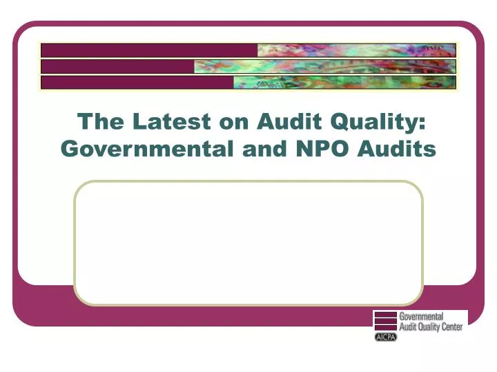 the latest on audit quality governmental and npo audits
