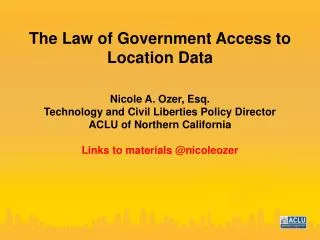 The Law of Government Access to Location Data Nicole A. Ozer, Esq.