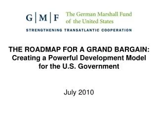 THE ROADMAP FOR A GRAND BARGAIN: Creating a Powerful Development Model for the U.S. Government