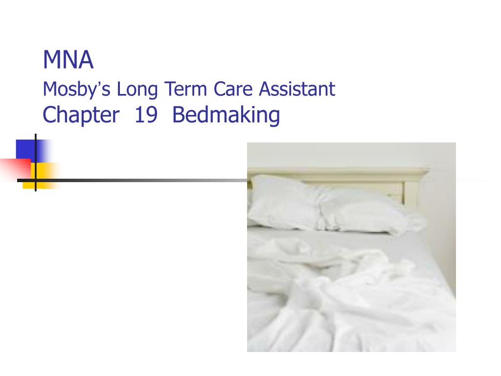 PPT - MNA Mosby ’ s Long Term Care Assistant Chapter 19 Bedmaking ...