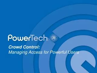 Crowd Control: Managing Access for Powerful Users