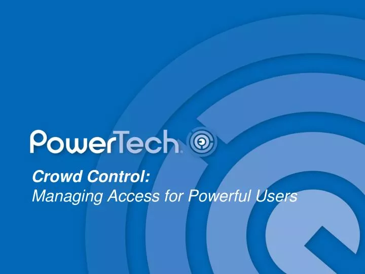 crowd control managing access for powerful users
