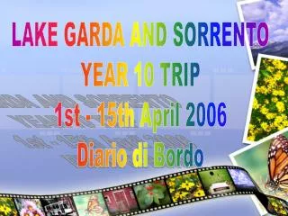 LAKE GARDA AND SORRENTO YEAR 10 TRIP 1st - 15th April 2006 Diario di Bordo