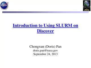 Introduction to Using SLURM on Discover Chongxun (Doris) Pan doris.pan@nasa September 24, 2013