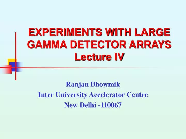 experiments with large gamma detector arrays lecture iv