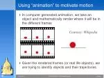 Using “animation” to motivate motion