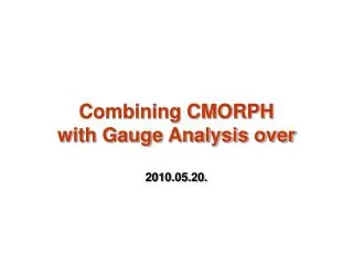 Combining CMORPH with Gauge Analysis over 2010.05.20.