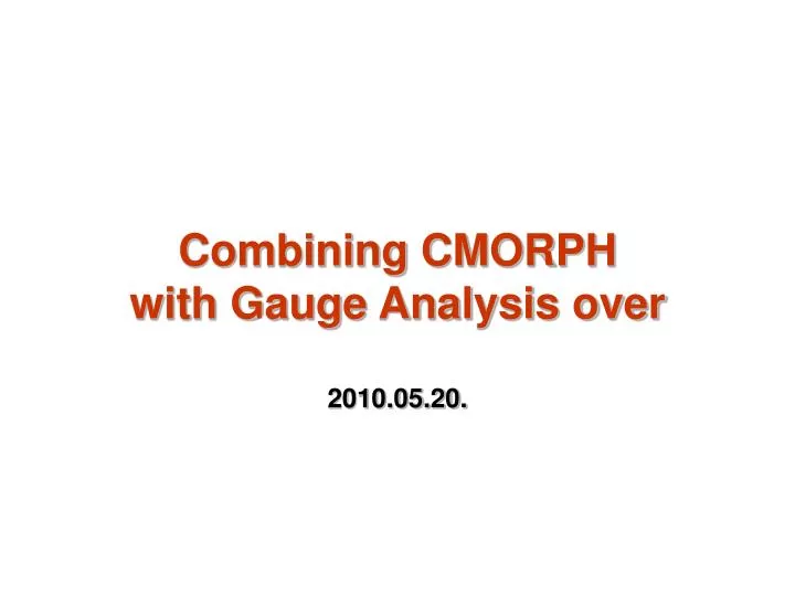 combining cmorph with gauge analysis over 2010 05 20