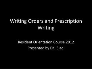 Writing Orders and Prescription Writing