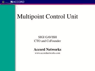Multipoint Control Unit SIGI GAVISH CTO and CoFounder Accord Networks accordnetworks