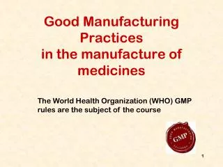 Good Manufacturing Practices in the manufacture of medicines