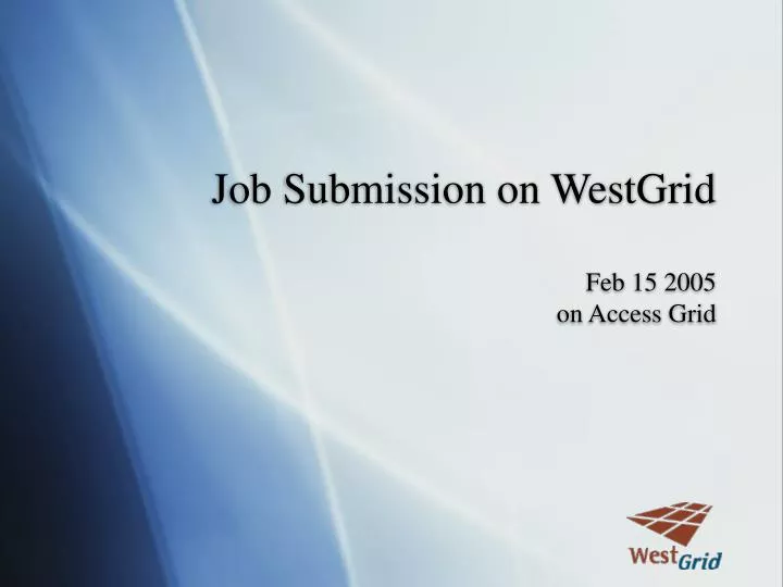 job submission on westgrid feb 15 2005 on access grid