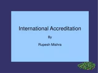 International Accreditation By Rupesh Mishra