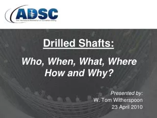 Drilled Shafts: Who, When, What, Where How and Why?