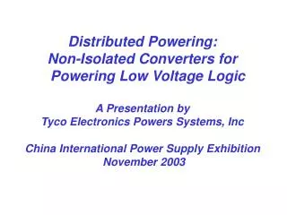 Distributed Powering: Non-Isolated Converters for Powering Low Voltage Logic A Presentation by