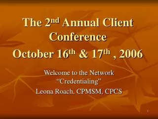 The 2 nd Annual Client Conference October 16 th &amp; 17 th , 2006