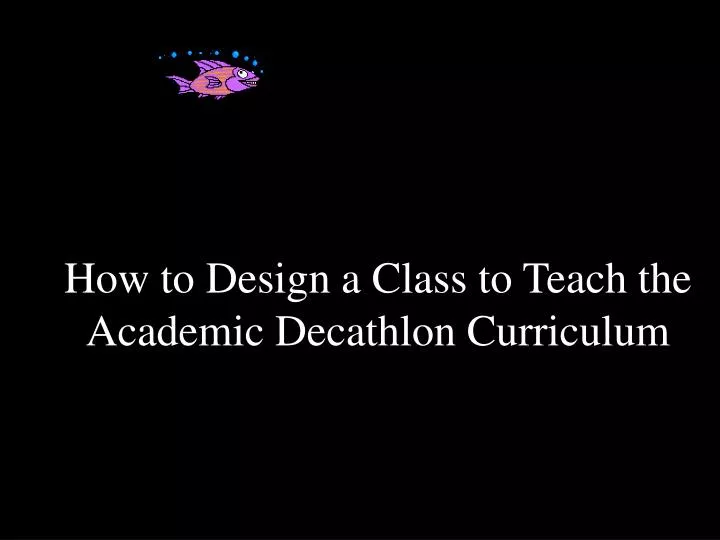 how to design a class to teach the academic decathlon curriculum
