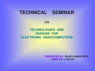 TECHNICAL SEMINAR ON TECHNOLOGIES AND DESIGNS FOR ELECTRONIC NANOCOMPUTERS