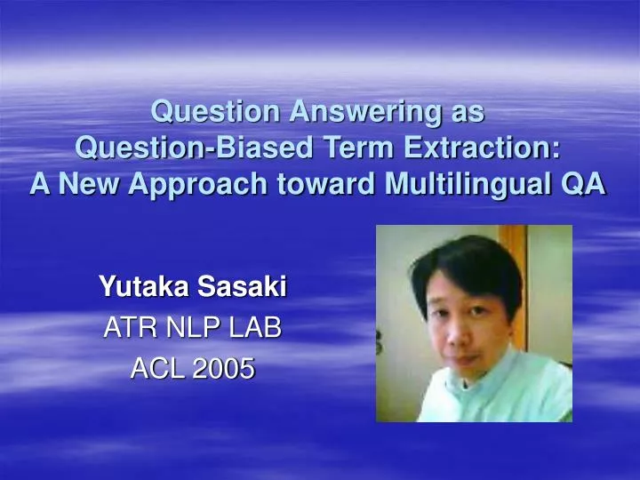 question answering as question biased term extraction a new approach toward multilingual qa