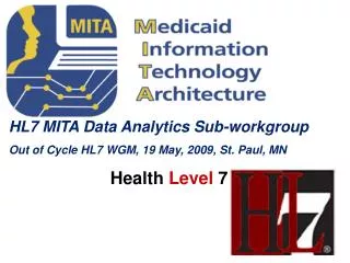 HL7 MITA Data Analytics Sub-workgroup Out of Cycle HL7 WGM, 19 May, 2009, St. Paul, MN