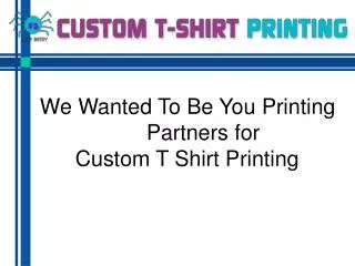 We wanted to be you printing partners for custom t shirt pri