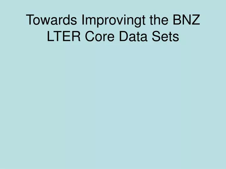 towards improvingt the bnz lter core data sets