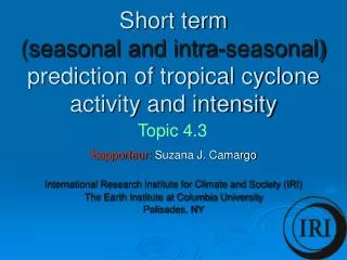 Short term (seasonal and intra-seasonal) prediction of tropical cyclone activity and intensity