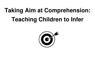 Taking Aim at Comprehension: Teaching Children to Infer