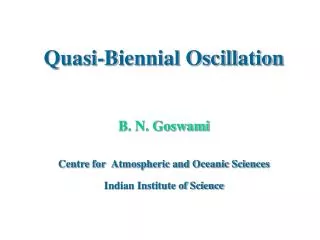Quasi-Biennial Oscillation B. N. Goswami Centre for Atmospheric and Oceanic Sciences