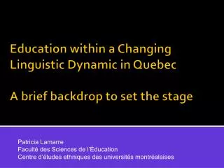 Education within a Changing Linguistic Dynamic in Quebec A brief backdrop to set the stage