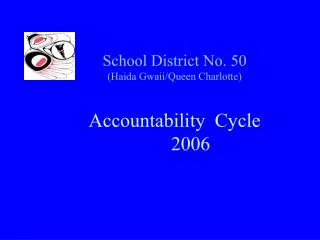 School District No. 50 (Haida Gwaii/Queen Charlotte) Accountability Cycle 	2006