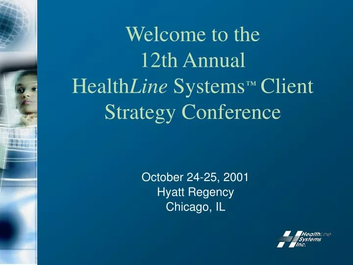 welcome to the 12th annual health line systems client strategy conference