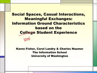 Karen Fisher, Carol Landry &amp; Charles Naumer The Information School University of Washington