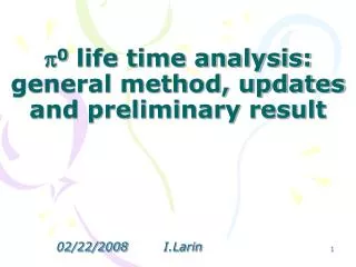 p 0 life time analysis: general method, updates and preliminary result