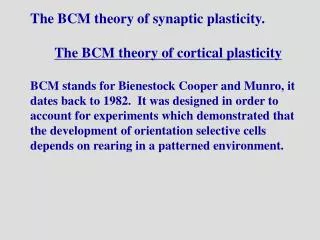 The BCM theory of synaptic plasticity. The BCM theory of cortical plasticity