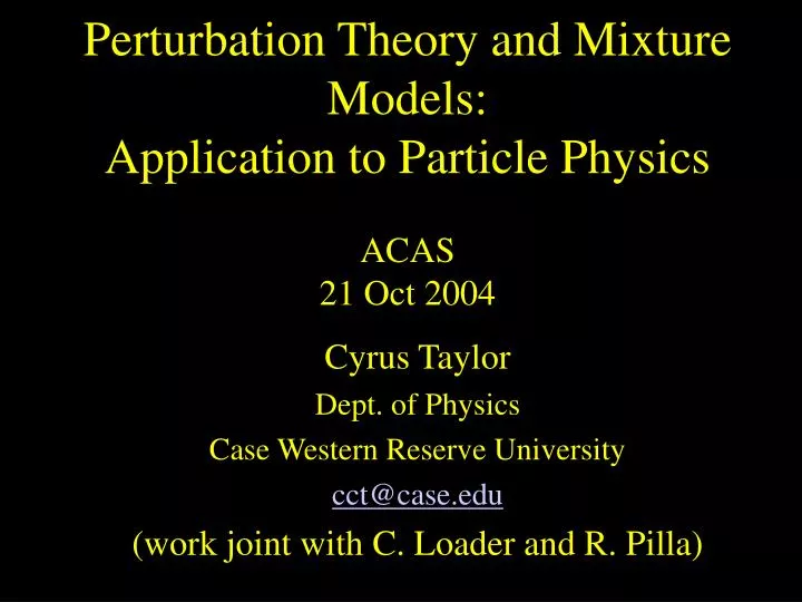 perturbation theory and mixture models application to particle physics acas 21 oct 2004